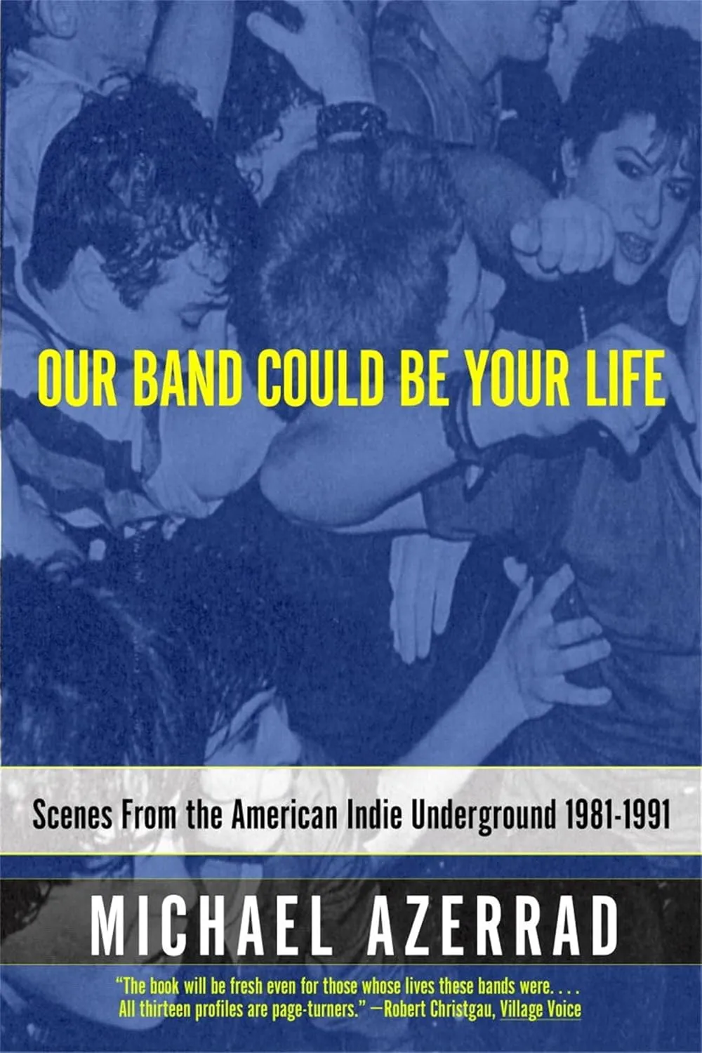 Our Band Could Be Your Life: Scenes from the American Indie Underground 1981-1991 Paperback  July 2, 2002