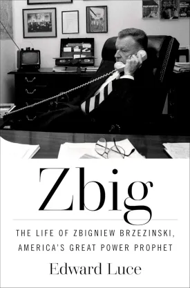 Zbig: The Life of Zbigniew Brzezinski, America's Great Power Prophet Hardcover  May 13, 2025